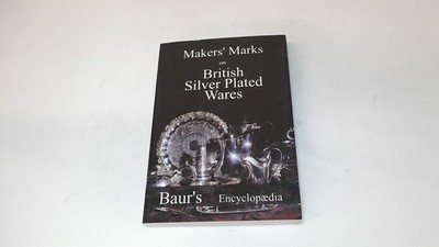 Makers Marks on British Silver Plated Wares: Baurs Encyclopaedia,
