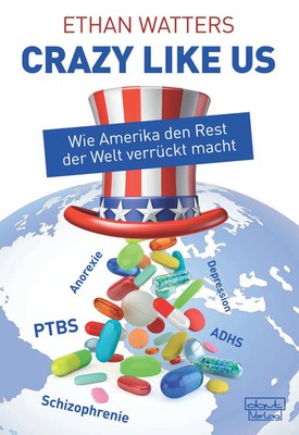 Crazy like us | Ethan Watters | Wie Amerika den Rest der Welt verrückt macht