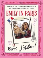 Emily In Paris - Paris J'adore! The Official Authorized Compa - G245Z