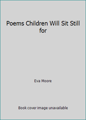Poems Children Will Sit Still for by Eva Moore
