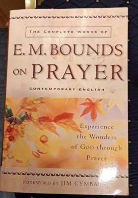 E. M. Bounds on Prayer Experience the wonders of god through prayer