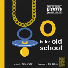 O is for Old School: A Hip Hop Alphabet for BIG Kids Who Used to  - GOOD