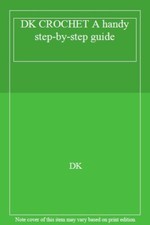 DK CROCHET A handy step-by-step guide,DK