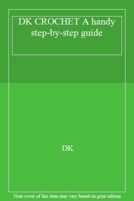 DK CROCHET A handy step-by-step guide,DK