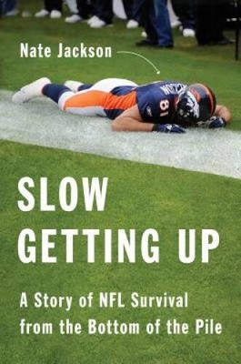 Slow Getting Up: A Story of NFL Survival from the Botto - ACCEPTABLE