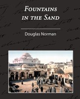 Norman Douglas | Fountains In The Sand - Rambles Among The Oases Of Tunisia