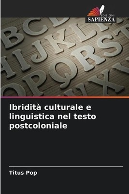 Ibridit culturale e linguistica nel testo postcoloniale by Titus Pop (Italian) P