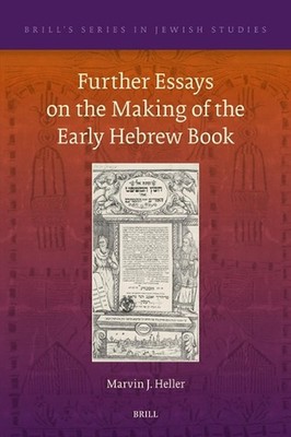 Further Essays on the Making of the Early Hebrew Book by Marvin J. Heller Hardco