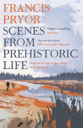 Scenes from Prehistoric Life : From the Ice Age to the Coming of the Romans ...