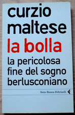 LIBRO LA BOLLA Curzio Maltese 2009 Feltrinelli Serie Bianca Tascabile Berlusconi