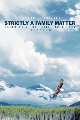 Strictly A Family Matter Based on a True Life Experience Ramon L. Quezada Buch