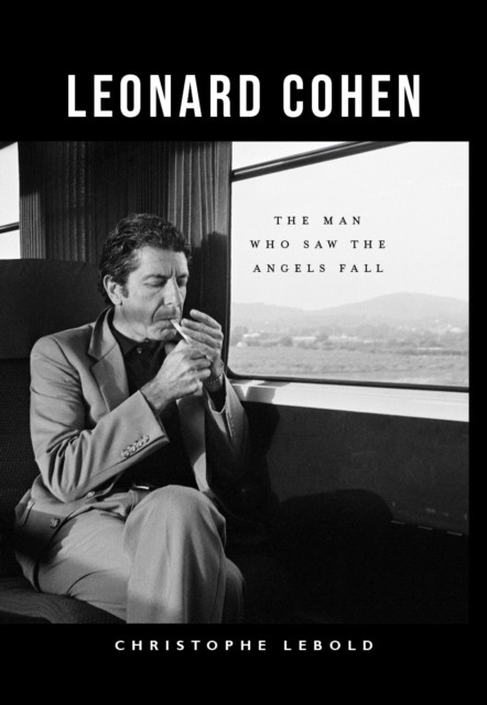 Leonard Cohen: The Man Who Saw the Angels Fall - ‘Thanks to Lebold’s vibrant analysis, he’s very much back.’★★★★ MOJO - Image 2