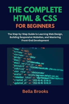 The Complete HTML & CSS for Beginners: The Step-by-Step Guide to Learning Web De