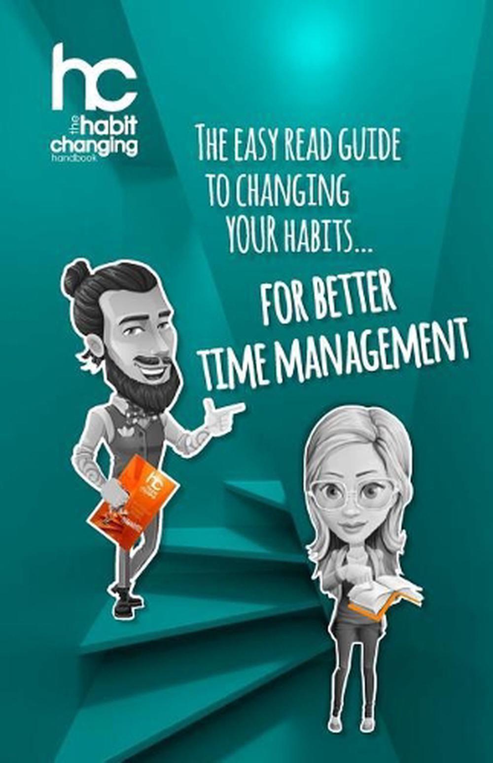 The Habit Changing Handbook - For Better Time Management: The Easy Read Guide to