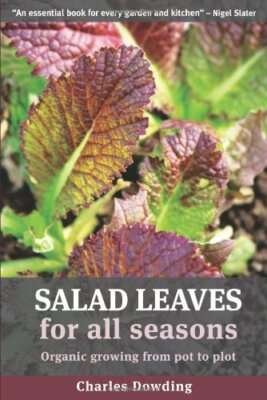 Salad Leaves: Organic Growing from Pot to Plot By Charles Dowdin