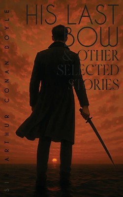 Arthur Conan Doyle | His Last Bow & Other Selected Stories | Taschenbuch (2025)