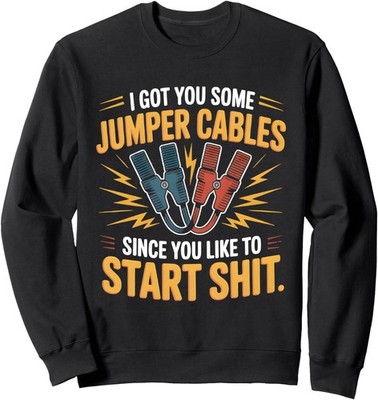 Funny I Got You Some Jumper Cables Since You Like Unisex Crewneck Sweatshirt