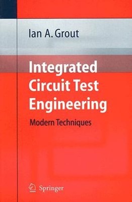 Integrated Circuit Test Engineering: Modern Techniques by Ian A Grout: New
