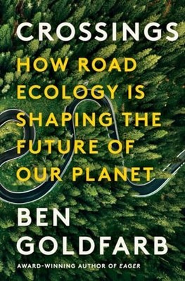 Crossings : How Road Ecology Is Shaping the Future of Our Planet