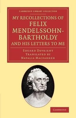 My Recollections of Felix Mendelssohn-Bartholdy, and his Lett... - 9781108068857