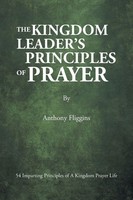 Anthony Fliggins | The Kingdom Leader's Principles Of Prayer | Taschenbuch