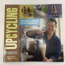 Upcycling Create Beautiful Things with the Stuff You Already Have by Danny Seo
