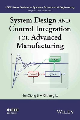 System Design and Control Integration for Advanced Manufacturing by Han-Xiong Li