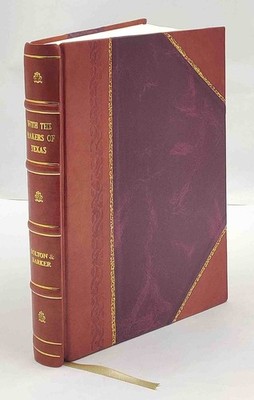 With the makers of Texas : a source reader in Texas history  by  [Leather Bound]