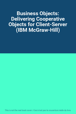 Business Objects: Delivering Cooperative Objects for Client-Server (IBM McGraw-H
