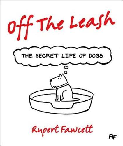 Off the Leash: The Secret Life of Dogs by Rupert Fawcett: Used