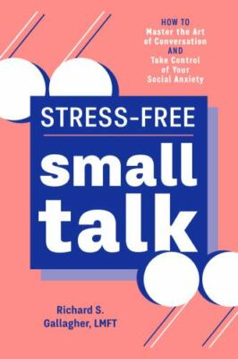 Stress-Free Small Talk: How to Master the Art of Conversation and Take Co - GOOD