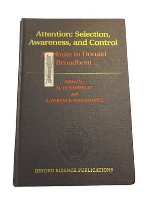 Attention: Selection, Awareness, And Control Tribute To Donald Broadbent 1993