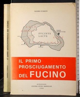 IL PRIMO PROSCIUGAMENTO DEL FUCINO. SANDRO D'AMATO. CENTRO STUDI MARSICANI.