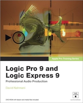 Apple Pro Training Series: Logic Pro 9 and Logic Express 9,David Nahmani