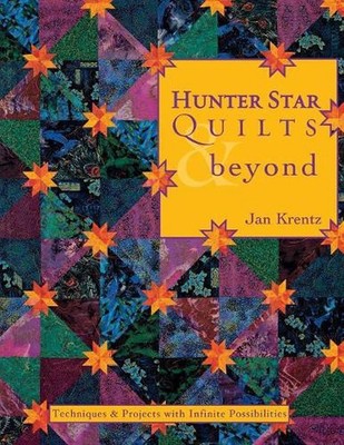 Hunter Star Quilts & beyond: Techniques & Projects with Infinite Possibilities b