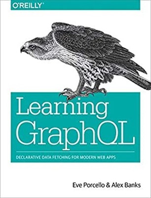 Learning GraphQL : Declarative Data Fetching for Modern Web Apps