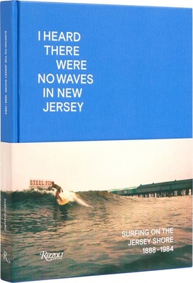 I Heard There Were No Waves in New Jersey: Surf, Kugelberg, DiMauro..