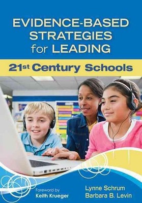 Evidence-Based Strategies for Leading 21st Century Schools by Barbara B. Levin (