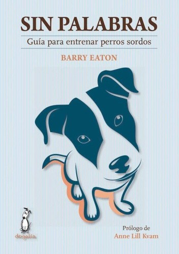 Sin palabras : guía para entrenar perros sordos [Spanish] by Eaton, Barry