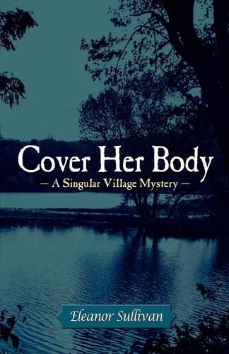 Cover Her Body (Singular Village Mysteries) by Sullivan, Eleanor, Good Book