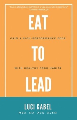 Luci Gabel Eat to Lead (Taschenbuch)