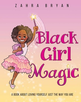 Black Girl Magic: A Book About Loving Yourself Just the Way You Are. - paper...