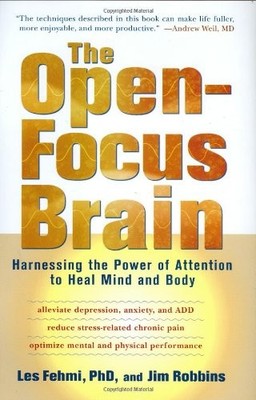 The Open-Focus Brain: Harnessing the Power of Attention to Heal Mind and Bod...