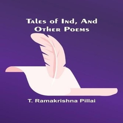 Tales of Ind And Other Poems T. Ramakrishna Pillai Paperback Alph