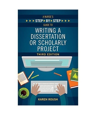 A Nurse's Step-By-Step Guide to Writing A Dissertation or Scholarly Project, Thi