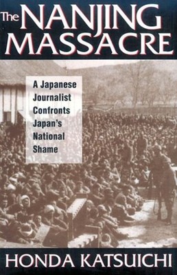 The Nanjing Massacre: a Japanese Journalist Confronts Japan's Nat