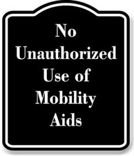 No Unauthorized Use of Mobility Aids BLACK Aluminum Composite Sign