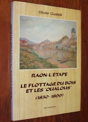 Vogesen RAON-L'ETAPE LE FLOTTAGE DU BOIS ET LES OUALOUS Olivier Guatelli 1994