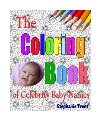 The Coloring Book of Celebrity Baby Names: The Adult Coloring Book of Choosing a