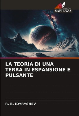 LA TEORIA DI UNA TERRA IN ESPANSIONE E PULSANTE R. B. Idyryshev Taschenbuch 2025